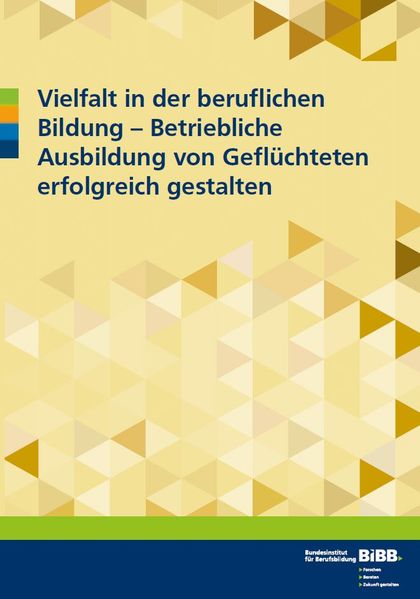 Vielfalt in der beruflichen Bildung - betriebliche Ausbildung von Geflüchteten erfolgreich gestalten