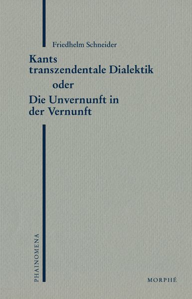 Kants transzendentale Dialektik oder Die Unvernunft der Vernunft