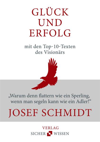 Glück und Erfolg: Die Top-10-Texte des Visionärs Josef Schmidt