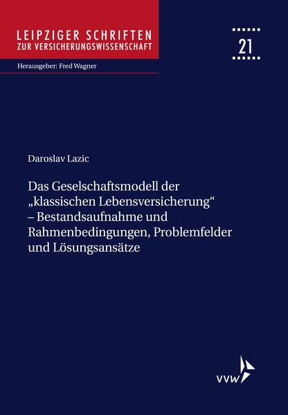 Das Geschäftsmodell der "klassischen Lebensversicherung" - Bestandsaufnahme und Rahmenbedingungen, Problemfelder und Lösungsansätze