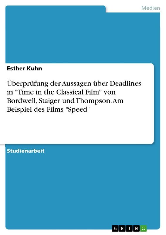 Überprüfung der Aussagen über Deadlines in "Time in the Classical Film" von Bordwell, Staiger und Thompson. Am Beispiel des Films "Speed"
