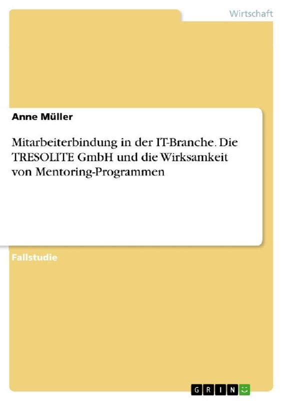 Mitarbeiterbindung in der IT-Branche. Die TRESOLITE GmbH und die Wirksamkeit von Mentoring-Programmen