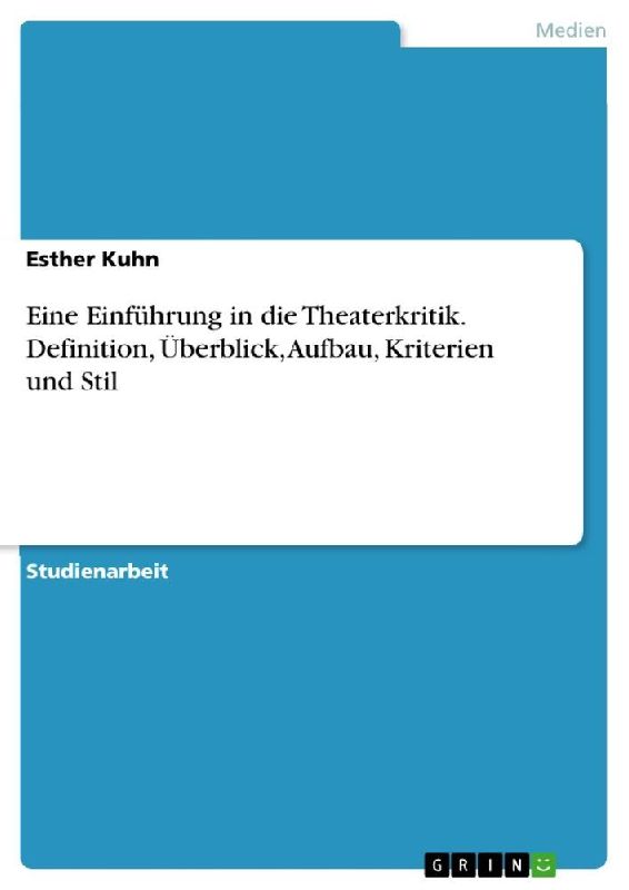 Eine Einführung in die Theaterkritik. Definition, Überblick, Aufbau, Kriterien und Stil