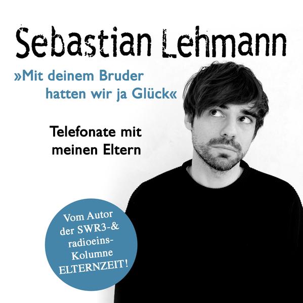 "Mit deinem Bruder hatten wir ja Glück": Telefonate mit meinen Eltern - Vom Autor der SWR3-Radiokolumne Elternzeit!