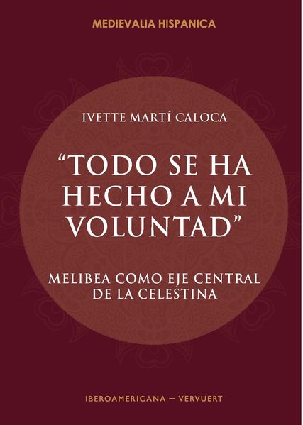 “Todo se ha hecho a mi voluntad" : Melibea como eje central de La Celestina
