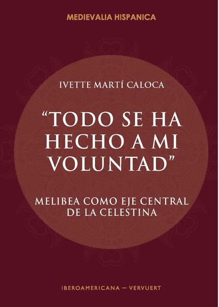 “Todo se ha hecho a mi voluntad" : Melibea como eje central de La Celestina