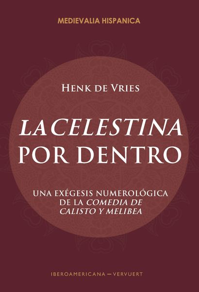 "La Celestina" por dentro : una exégesis numerológica de la "Comedia de Calisto y Melibea"