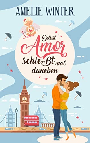 Selbst Amor schießt mal daneben: Romantische Komödie