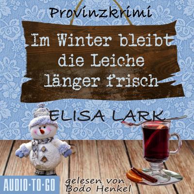 Im Winter bleibt die Leiche länger frisch - Der zweite Fall für den Karl Ramsauer