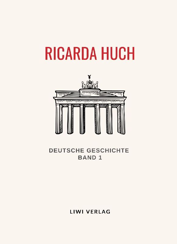 Ricarda Huch: Deutsche Geschichte. Band 1. Vollständige Neuausgabe
