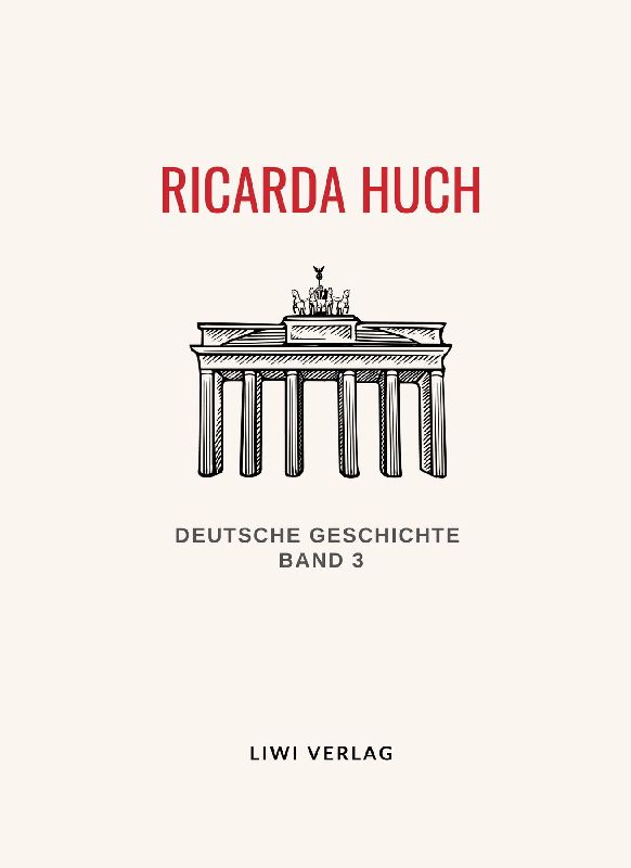 Ricarda Huch: Deutsche Geschichte Band 3. Vollständige Neuausgabe
