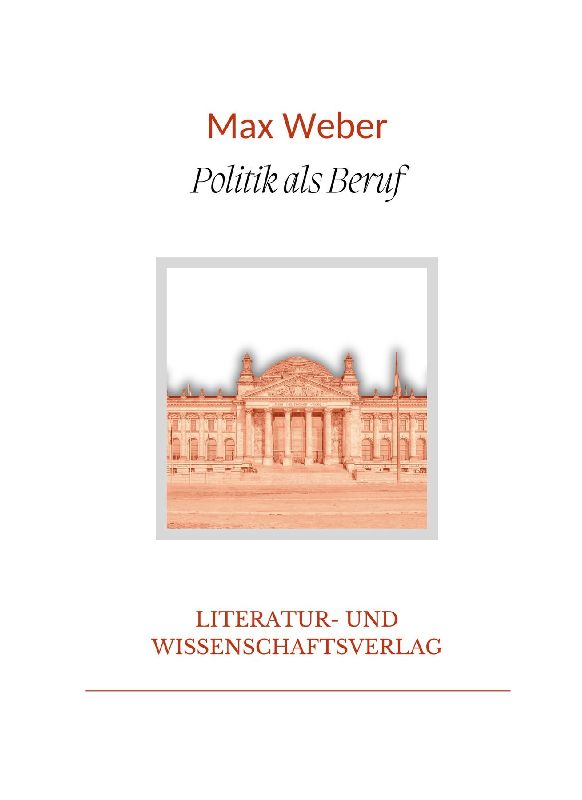 Max Weber: Politik als Beruf. Vollständige Neuausgabe