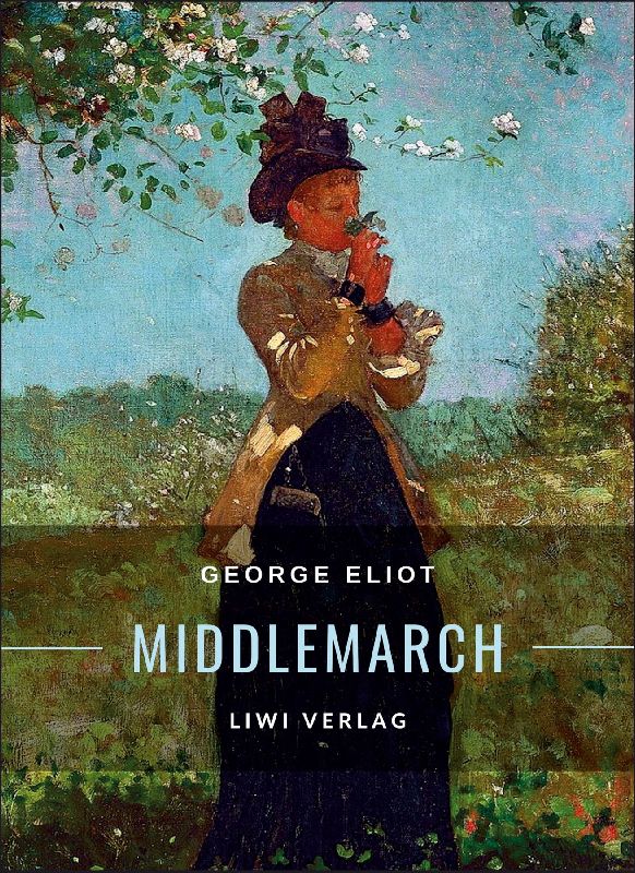 George Eliot: Middlemarch. Eine Studie über das Leben in der Provinz