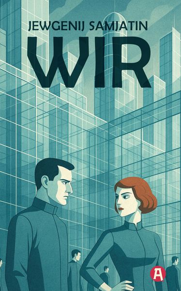 Wir. Ein dystopischer Roman. Jevgenij Samjatin