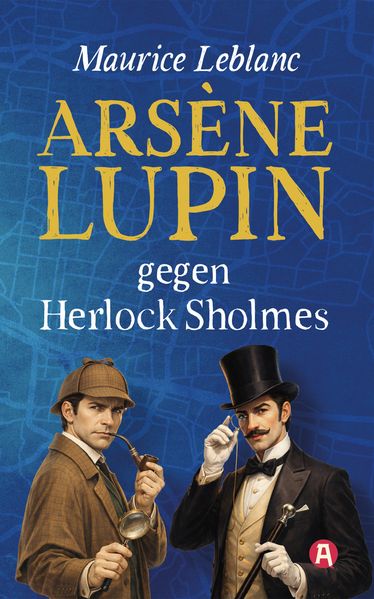 Arsène Lupin gegen Herlock Sholmes. Detektivroman. Maurice Leblanc