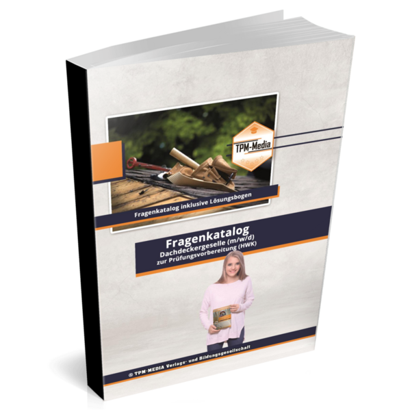 Dachdecker / Gesellenbrief (m/w/d) - Fragenkatalog mit über 2400 Prüfungs-/Lernfragen (Buch-/Printversion)