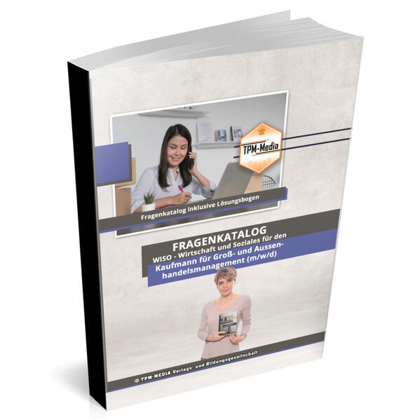 Kaufmann für Groß- und Außenhandelsmanagement (m/w/d) Fragenkatalog für das Ausbildungsfach: Wirtschaft & Soziales Buch/Printversion mit über 2000 Lern-/Prüfungsfragen