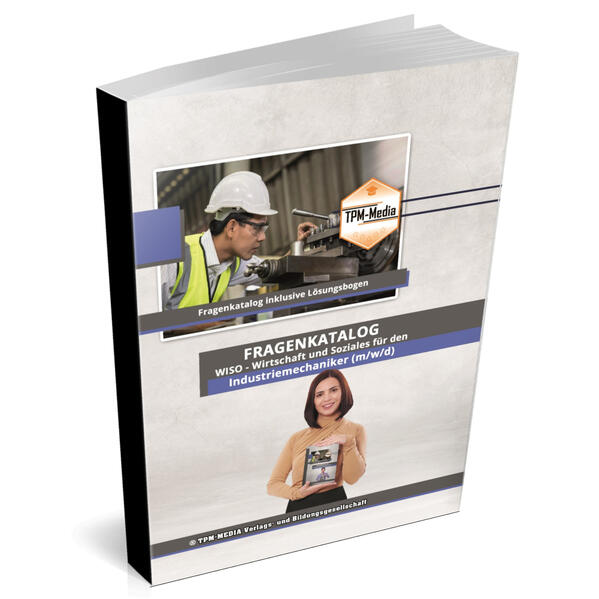 Industriemechaniker​​​​​​​ (m/w/d) Fragenkatalog für das Ausbildungsfach: Wirtschaft & Soziales Buch/Printversion mit über 2000 Lern-/Prüfungsfragen