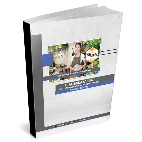Florist (m/w/d)&nbsp;Fragenkatalog für das Ausbildungsfach: Wirtschaft & Soziales Buch/Printversion mit über 2000 Lern-/Prüfungsfragen
