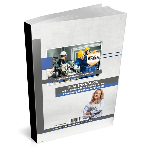 Zerspanungsmechaniker (m/w/d)&nbsp;Fragenkatalog für das Ausbildungsfach: Wirtschaft & Soziales - Buch/Printversion mit über 3000 Lern-/Prüfungsfragen