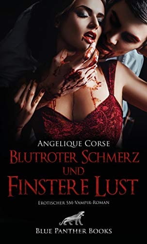 Blutroter Schmerz und finstere Lust | Erotischer SM-Vampir-Roman: Ein erotisches Geheimnis, so schwarz wie die Nacht und so rot wie Blut ... (Erotik Fantasy Romane)