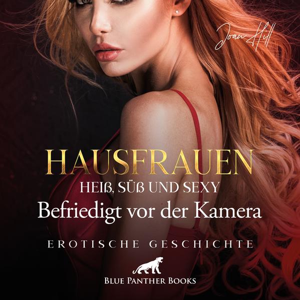 Hausfrauen: Heiß, süß & sexy - Befriedigt vor der Kamera | Erotik Audio Story | Erotisches Hörbuch Audio-CD