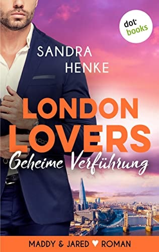 LONDON LOVERS - Geheime Verführung: Roman | Heart-of-Soho-Trilogie 1: Maddy & Jared (Heart-of-Soho Trilogie)