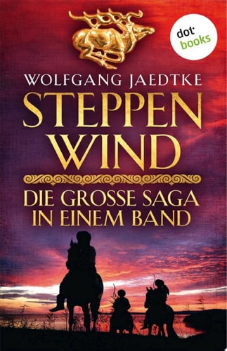 Steppenwind - Die große Saga in einem Band: Historischer Roman