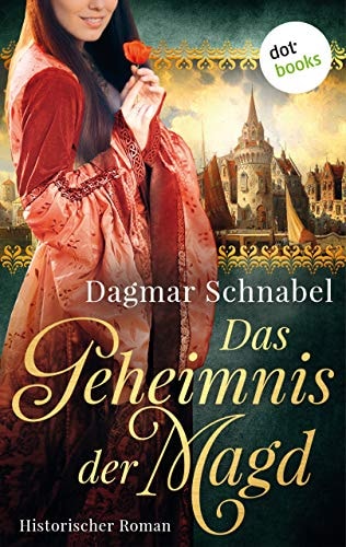 Das Geheimnis der Magd: Historischer Roman | Ein farbenprächtiger Mittelalterroman