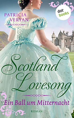 Scotland Lovesong - Ein Ball um Mitternacht: Roman - Band 1 | »Bridgerton« trifft »Outlander« in dieser großen Schottlandsaga