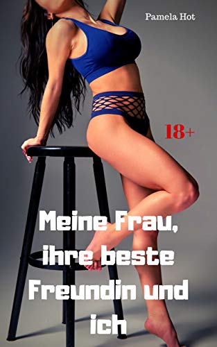 Meine Frau, ihre beste Freundin und ich