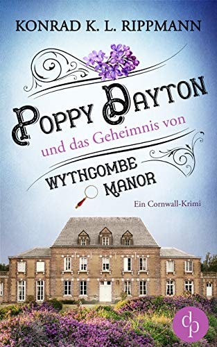 Poppy Dayton und das Geheimnis von Wythcombe Manor: Ein Cornwall-Krimi