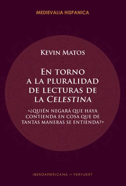 En torno a la pluralidad de lecturas de la "Celestina" : "¿quién negará que haya contienda en cosa que de tantas maneras se entienda?"