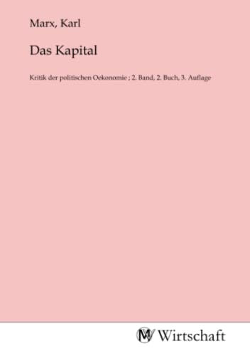 Das Kapital: Kritik der politischen Oekonomie ; 2. Band, 2. Buch, 3. Auflage