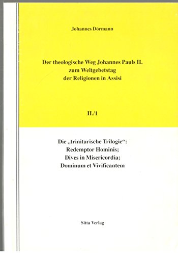 Der theologische Weg Johannes Pauls II. zum Weltgebetstag der Religionen in Assisi / "Die ""trinitarische Trilogie"": Redemptor Hominis. Dives in Misericordia. Dominum et Vivificantem"