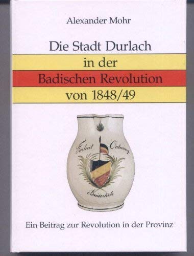 Die Stadt Durlach in der Badischen Revolution von 1848/49