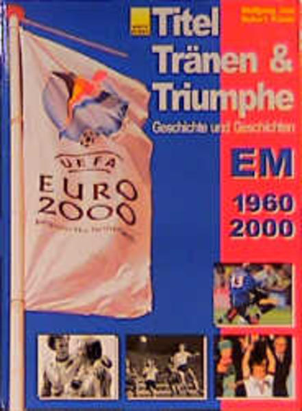 Titel, Tränen und Triumphe - aktualisiert um EM 2000
