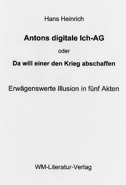 Antons digitale Ich-AG  Erwägenswerte Illusion in fünf Akten
