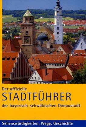 Donauwörth. Der offizielle Stadtführer der bayrisch-schwäbischen Donaustadt