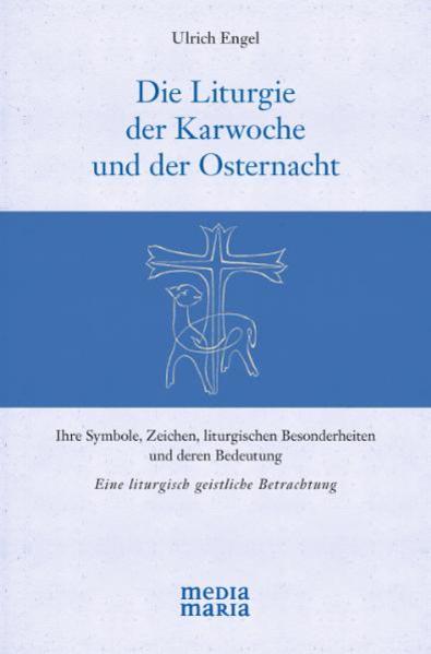 Die Liturgie der Karwoche und der Osternacht