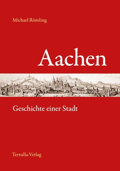 Aachen - Geschichte einer Stadt