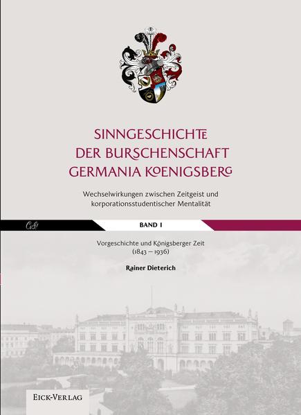 Sinngeschichte der Burschenschaft Germania Königsberg. Wechselwirkungen zwischen Zeitgeist und korporationsstudentischer Mentalität