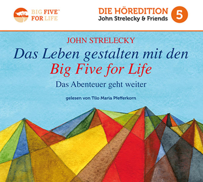 Das Leben gestalten mit den Big Five for Life: Das Abenteuer geht weiter