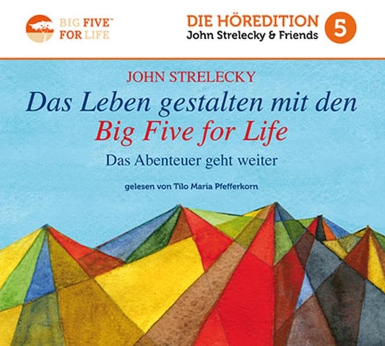 Das Leben gestalten mit den Big Five for Life: Das Abenteuer geht weiter