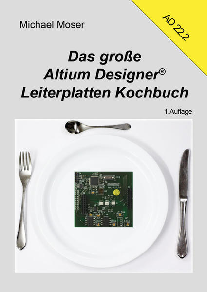 Das große Altium Designer Leiterplatten Kochbuch