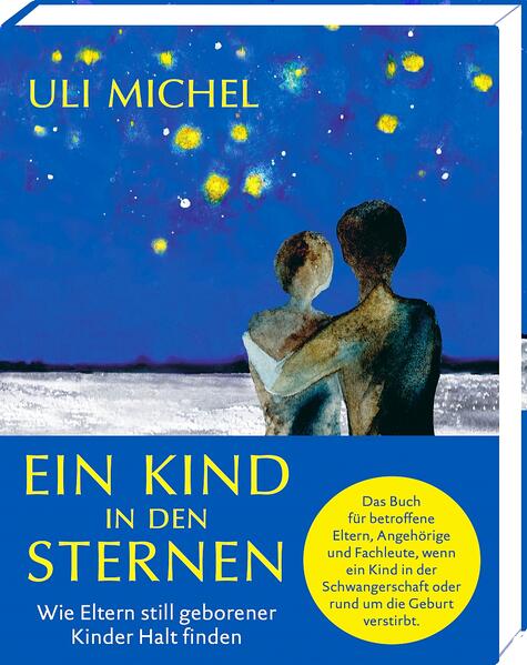 Ein Kind in den Sternen. Wie Eltern still geborener Kinder Halt finden
