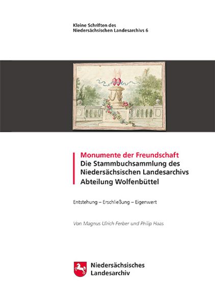 Monumente der Freundschaft -- Die Stammbuchsammlung des Niedersächsischen Landesarchivs Abteilung Wolfenbüttel