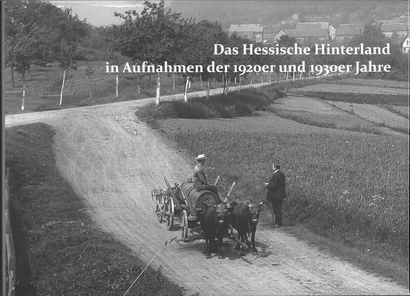 Das Hessische Hinterland in Aufnahmen der 1920er und 1930er Jahre