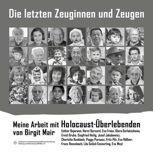 Die letzten Zeuginnen und Zeugen - Meine Arbeit mit Holocaust-Überlebenden -