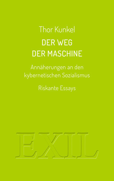 Der Weg der Maschine. Annäherungen an den kybernetischen Sozialismus
